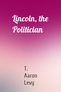 Lincoln, the Politician