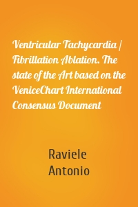 Ventricular Tachycardia / Fibrillation Ablation. The state of the Art based on the VeniceChart International Consensus Document