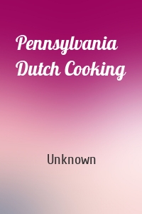 Pennsylvania Dutch Cooking