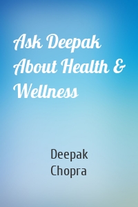 Ask Deepak About Health & Wellness