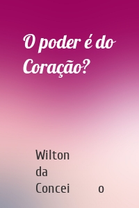 O poder é do Coração?