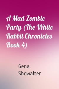 A Mad Zombie Party (The White Rabbit Chronicles Book 4)