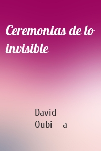 Ceremonias de lo invisible