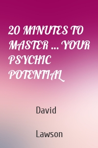 20 MINUTES TO MASTER … YOUR PSYCHIC POTENTIAL