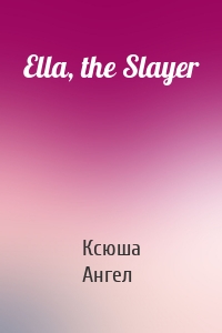 Ella, the Slayer