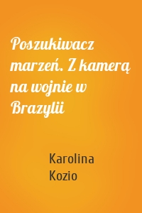 Poszukiwacz marzeń. Z kamerą na wojnie w Brazylii