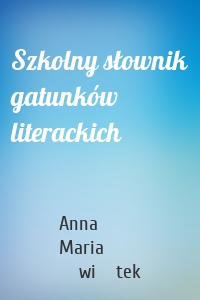 Szkolny słownik gatunków literackich