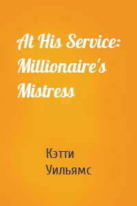 At His Service: Millionaire's Mistress