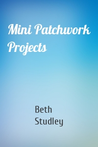 Mini Patchwork Projects