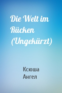 Die Welt im Rücken (Ungekürzt)