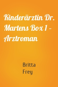 Kinderärztin Dr. Martens Box 1 – Arztroman