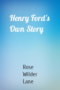 Henry Ford's Own Story