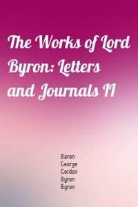 The Works of Lord Byron: Letters and Journals II