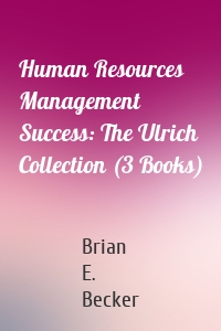 Human Resources Management Success: The Ulrich Collection (3 Books)