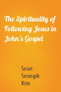 The Spirituality of Following Jesus in John’s Gospel