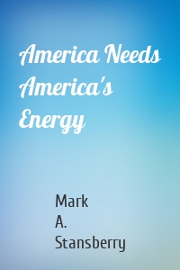 America Needs America's Energy