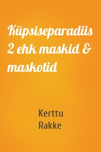 Küpsiseparadiis 2 ehk maskid & maskotid