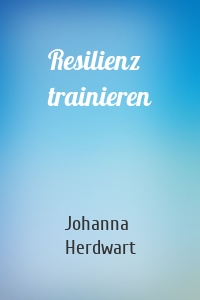 Resilienz trainieren