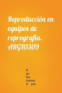 Reproducción en equipos de reprografía. ARGI0309