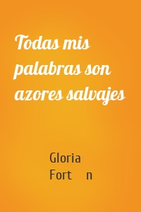 Todas mis palabras son azores salvajes