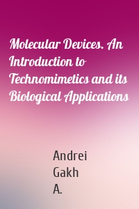 Molecular Devices. An Introduction to Technomimetics and its Biological Applications