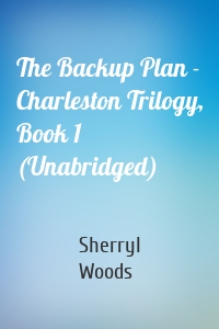 The Backup Plan - Charleston Trilogy, Book 1 (Unabridged)