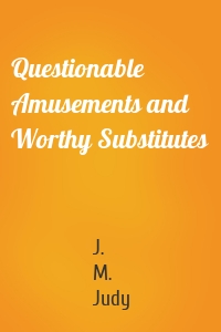 Questionable Amusements and Worthy Substitutes