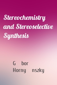 Stereochemistry and Stereoselective Synthesis