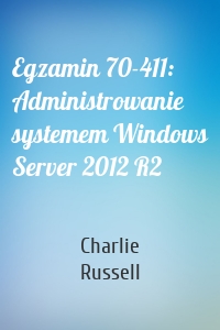 Egzamin 70-411: Administrowanie systemem Windows Server 2012 R2