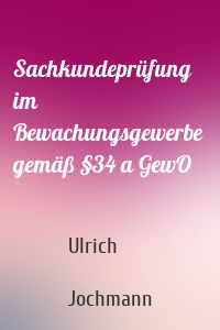 Sachkundeprüfung im Bewachungsgewerbe  gemäß §34 a GewO