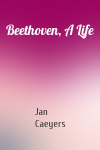 Beethoven, A Life