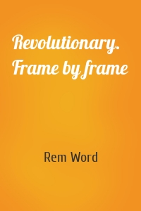 Revolutionary. Frame by frame