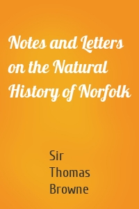 Notes and Letters on the Natural History of Norfolk