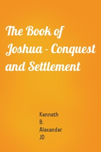 The Book of Joshua - Conquest and Settlement