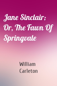 Jane Sinclair; Or, The Fawn Of Springvale
