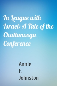 In League with Israel: A Tale of the Chattanooga Conference