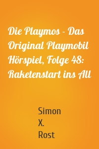 Die Playmos - Das Original Playmobil Hörspiel, Folge 48: Raketenstart ins All