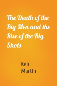 The Death of the Big Men and the Rise of the Big Shots
