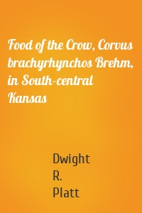 Food of the Crow, Corvus brachyrhynchos Brehm, in South-central Kansas