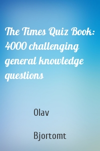 The Times Quiz Book: 4000 challenging general knowledge questions