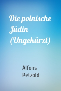 Die polnische Jüdin (Ungekürzt)