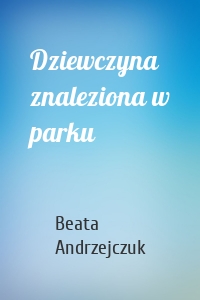 Dziewczyna znaleziona w parku