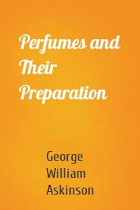 Perfumes and Their Preparation