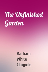 The Unfinished Garden