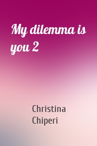 My dilemma is you 2