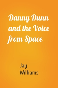 Danny Dunn and the Voice from Space