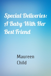 Special Deliveries: A Baby With Her Best Friend
