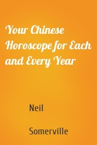 Your Chinese Horoscope for Each and Every Year