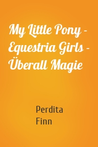 My Little Pony - Equestria Girls - Überall Magie