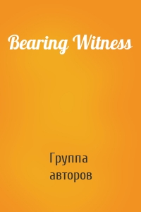 Bearing Witness